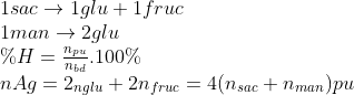 \begin{array}{l} 1sac\rightarrow 1glu + 1fruc\\ 1man\rightarrow 2glu\\ \% H = \frac{{{n_{pu}}}}{{{n_{bd}}}}.100\% \\ nAg = {2_{nglu}} + 2n{}_{fruc} = 4({n_{sac}} + {n_{man}})pu \end{array}